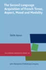 Image for The Second Language Acquisition of French Tense, Aspect, Mood and Modality