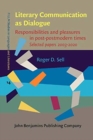 Image for Literary communication as dialogue  : responsibilities and pleasures in post-postmodern times