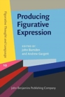 Image for Producing figurative expression  : theoretical, experimental and practical perspectives