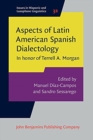 Image for Aspects of Latin American Spanish dialectology  : in honour of Terrell A. Morgan