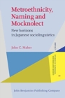 Image for Metroethnicity, naming and mocknolect  : new horizons in Japanese sociolinguistics