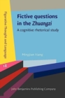 Image for Fictive questions in the Zhuangzi  : a cognitive rhetorical study