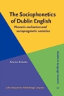 Image for The sociophonetics of Dublin English  : phonetic realisation and sociopragmatic variation