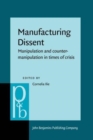 Image for Manufacturing dissent  : manipulation and counter-manipulation in times of crisis