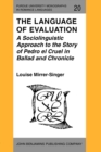Image for The Language of Evaluation : A Sociolinguistic Approach to the Story of Pedro el Cruel in Ballad and Chronicle