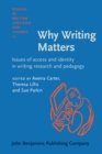 Image for Why Writing Matters : Issues of access and identity in writing research and pedagogy