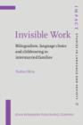 Image for Invisible Work : Bilingualism, language choice and childrearing in intermarried families