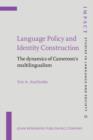 Image for Language policy and identity construction  : the dynamics of Cameroon&#39;s multilingualism