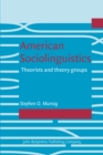 Image for American Sociolinguistics : Theorists and theory groups