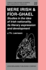 Image for Mere Irish &amp; Fior-Ghael : Studies in the idea of Irish nationality, its literary expression and development