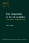 Image for The Semantics of Form in Arabic : In the mirror of European languages