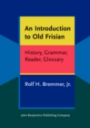 Image for An Introduction to Old Frisian : History, Grammar, Reader, Glossary