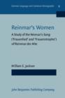 Image for Reinmars Women : A Study of the Woman&#39;s Song (&#39;Frauenlied&#39; and &#39;Frauenstrophe&#39;) of Reinmar der Alte