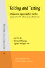 Image for Talking and Testing : Discourse approaches to the assessment of oral proficiency