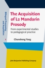 Image for The Acquisition of L2 Mandarin Prosody : From experimental studies to pedagogical practice