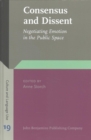 Image for Consensus and Dissent : Negotiating Emotion in the Public Space