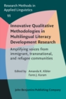 Image for Innovative Qualitative Methodologies in Multilingual Literacy Development Research: Amplifying Voices from Immigrant, Transnational, and Refugee Communities