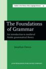 Image for The Foundations of Grammar : An introduction to medieval Arabic grammatical theory