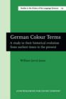 Image for German Colour Terms : A study in their historical evolution from earliest times to the present