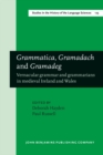Image for Grammatica, gramadach and gramadeg  : vernacular grammar and grammarians in Medieval Ireland and Wales