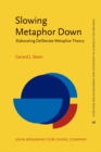 Image for Slowing Metaphor Down: Elaborating Deliberate Metaphor Theory : 26