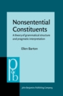 Image for Nonsentential Constituents : A theory of grammatical structure and pragmatic interpretation