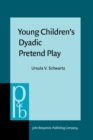 Image for Young Children&#39;s Dyadic Pretend Play : A communication analysis of plot structure and plot generative strategies