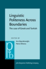 Image for Linguistic Politeness Across Boundaries : The case of Greek and Turkish