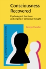 Image for Consciousness Recovered : Psychological functions and origins of conscious thought