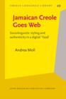 Image for Jamaican Creole Goes Web : Sociolinguistic styling and authenticity in a digital &#39;Yaad&#39;