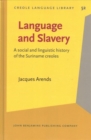 Image for Language and Slavery : A social and linguistic history of the Suriname creoles