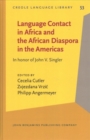 Image for Language Contact in Africa and the African Diaspora in the Americas : In honor of John V. Singler