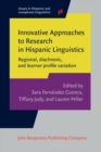 Image for Innovative Approaches to Research in Hispanic Linguistics: Regional, Diachronic, and Learner Profile Variation