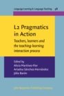 Image for L2 Pragmatics in Action: Teachers, Learners and the Teaching-Learning Interaction Process