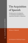 Image for The Acquisition of Spanish : Morphosyntactic development in monolingual and bilingual L1 acquisition and adult L2 acquisition