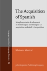 Image for The Acquisition of Spanish : Morphosyntactic development in monolingual and bilingual L1 acquisition and adult L2 acquisition