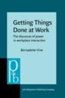 Image for Getting Things Done at Work : The discourse of power in workplace interaction