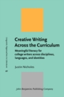 Image for Creative writing across the curriculum: meaningful literacy for college writers across disciplines, languages, and identities