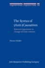 Image for The Syntax of (Anti-)Causatives : External arguments in change-of-state contexts