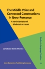 Image for The middle voice and connected constructions in Ibero-Romance: a variationist and dialectal account