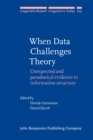Image for When Data Challenges Theory: Unexpected and Paradoxical Evidence in Information Structure : 273