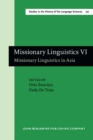Image for Missionary Linguistics VI: Missionary Linguistics in Asia. Selected papers from the Tenth International Conference on Missionary Linguistics, Rome, 21-24 March 2018