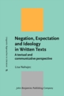Image for Negation, Expectation and Ideology in Written Texts: A Textual and Communicative Perspective