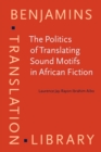 Image for The Politics of Translating Sound Motifs in African Fiction