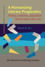 Image for A Humanizing Literary Pragmatics: Theory, criticism, education. Selected papers 1985-2002 : 10