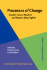 Image for Processes of Change: Studies in Late Modern and Present-Day English : 21