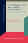 Image for The Carthaginian North: Semitic influence on early Germanic: A linguistic and cultural study