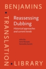 Image for Reassessing dubbing: historical approaches and current trends : volume 148