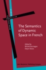 Image for The Semantics of Dynamic Space in French: Descriptive, experimental and formal studies on motion expression
