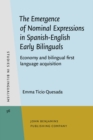 Image for The Emergence of Nominal Expressions in Spanish-English Early Bilinguals: Economy and bilingual first language acquisition : 56